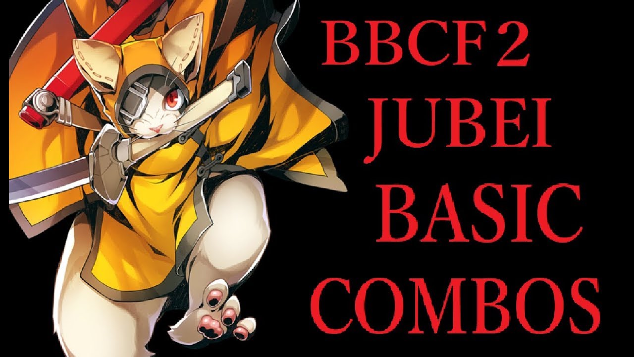 BBCF2 JUBEI BASIC COMBOS【BLAZBLUE CENTRALFICTION 獣兵衛 基礎コンボ】