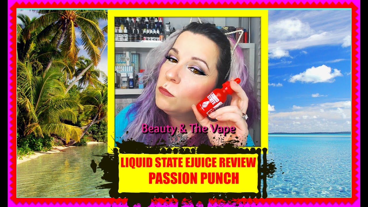💖LIQUID STATE - PASSION PUNCH - EJUICE REVIEW #beautyandthevape💖