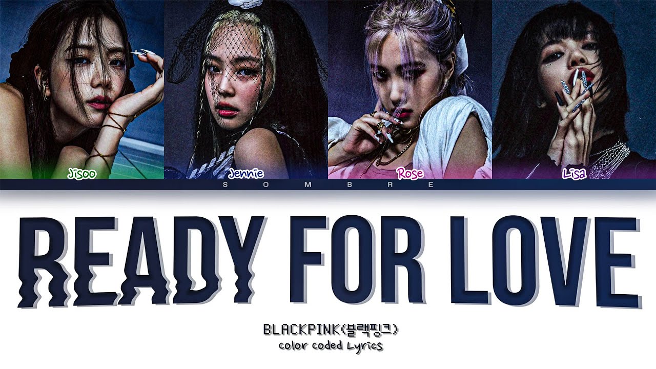 BLACKPINK 'Ready For Love' Lyrics (블랙핑크 Ready For Love 가사) (Color Coded Lyrics Han/Rom/Eng)