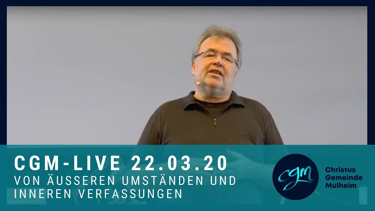 CGM Gottesdienst: Von äußeren Umständen und inneren Verfassungen - 22.03.2020