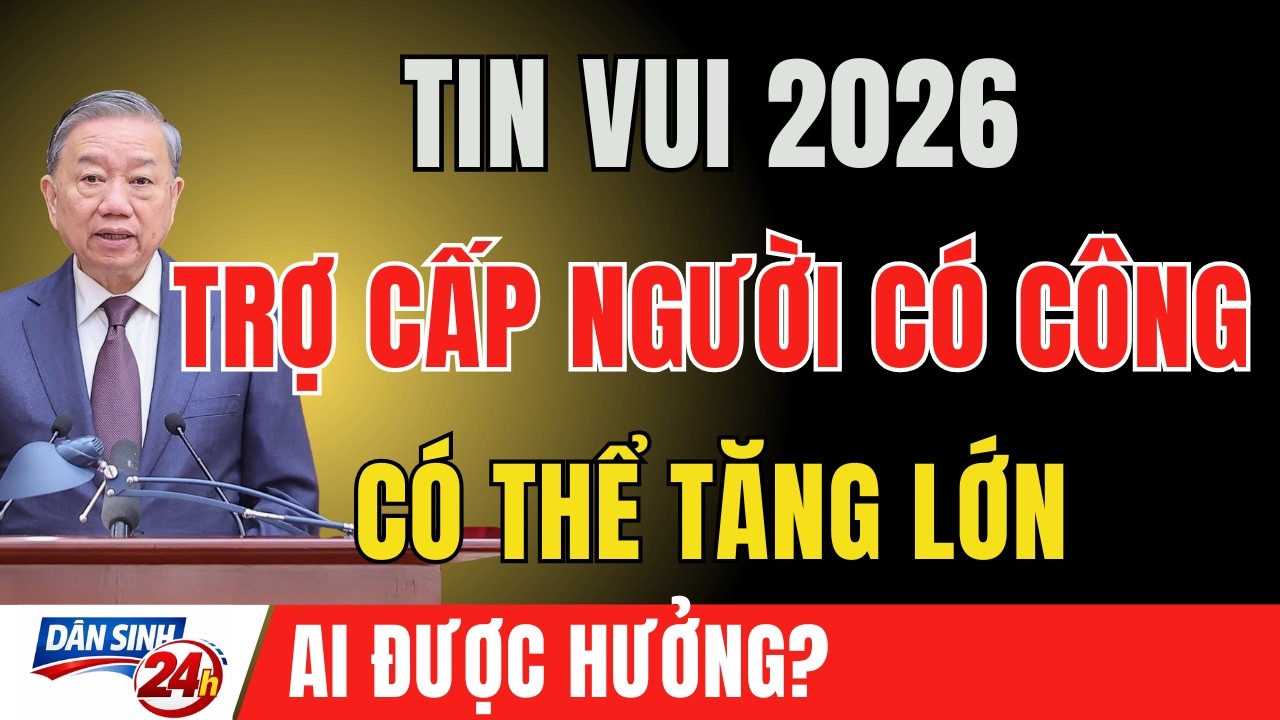 TỪ NĂM 2026: Trợ Cấp Người Có Công Có Thể Tăng Lớn – Thương Binh, Thân Nhân Liệt Sĩ Đón Tin Vui