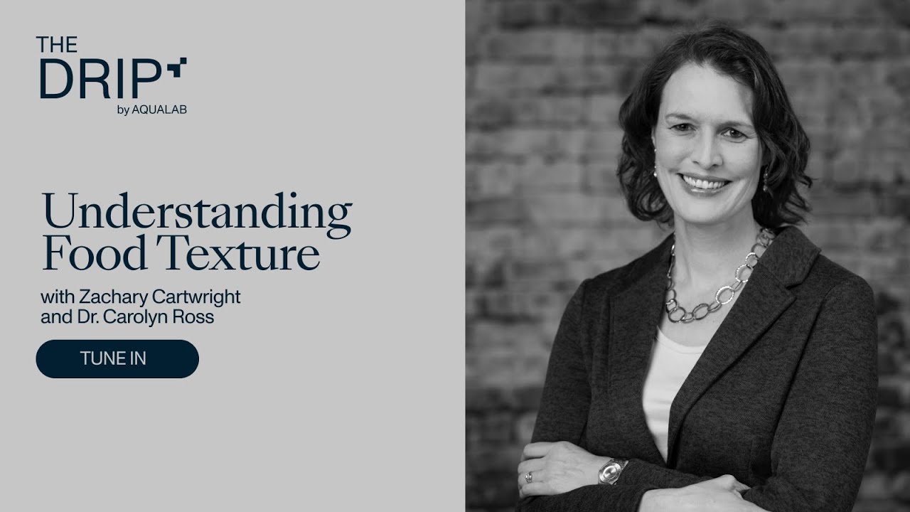 The Drip by AQUALAB: Understanding Food Texture with Dr. Carolyn Ross