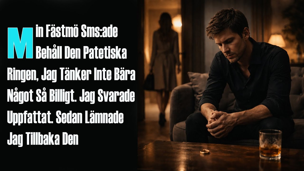 Min Fästmö Sms:ade ”Behåll Den Patetiska Ringen, Jag Tänker Inte Bära Något Så Billigt.” Jag Svarade