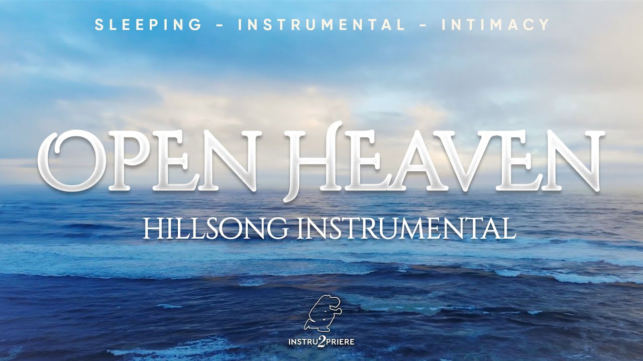 OPEN HEAVEN (Hillsong) - 2H d'instrumental - Sleeping Intimacy Instrumental