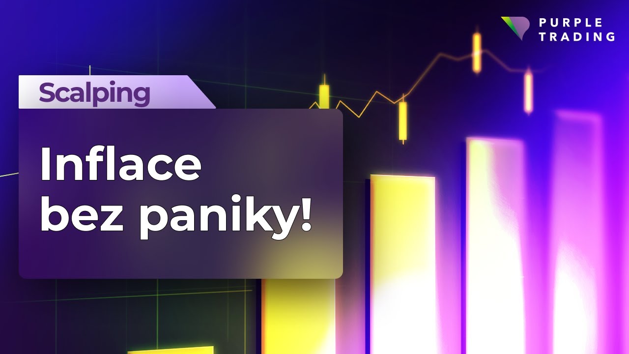 Inflace bez paniky! | Všestranný Scalping Purple Trading