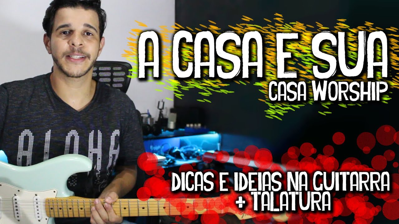 A Casa É Sua - Casa Worship // Dicas e Ideias na Guitarra (Vídeo Aula Completa)