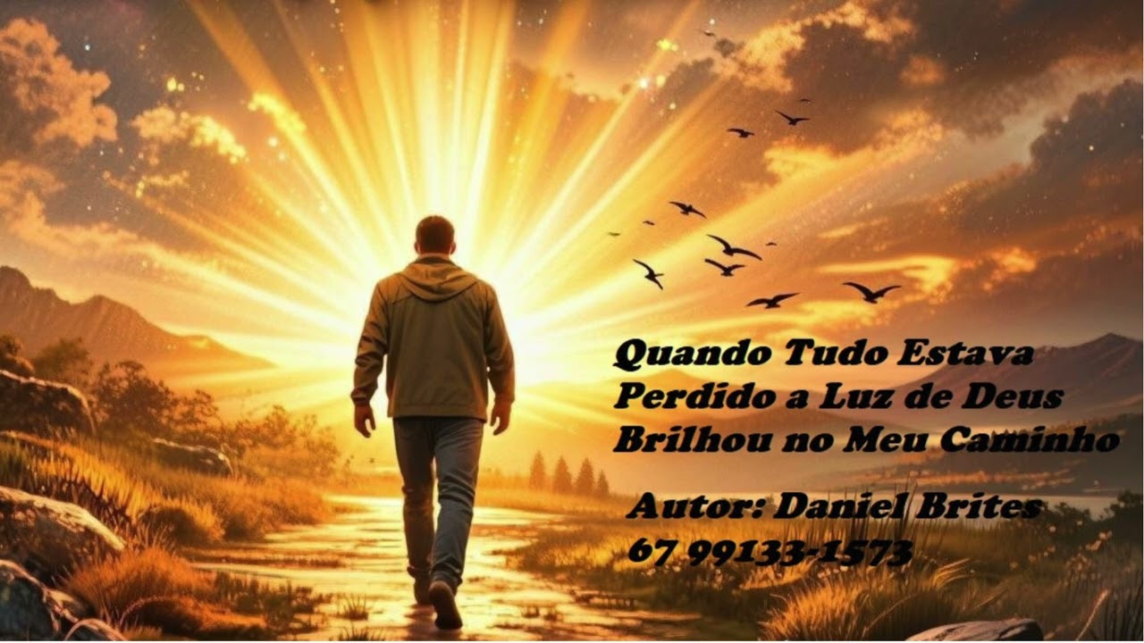 Quando tudo estava perdido, a Luz de Deus brilhou no meu Caminho.