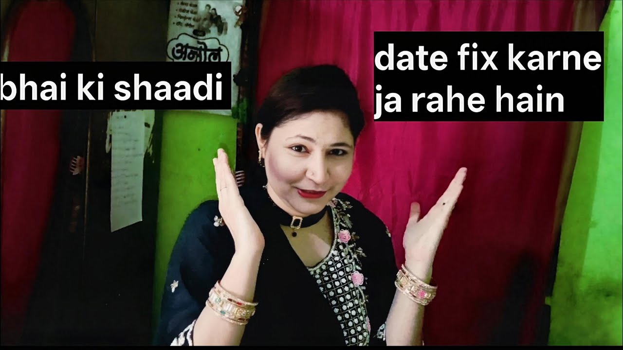 Bhai ki shaadi ki date fix karne ja rahe ho Aaj Ham 🌹
