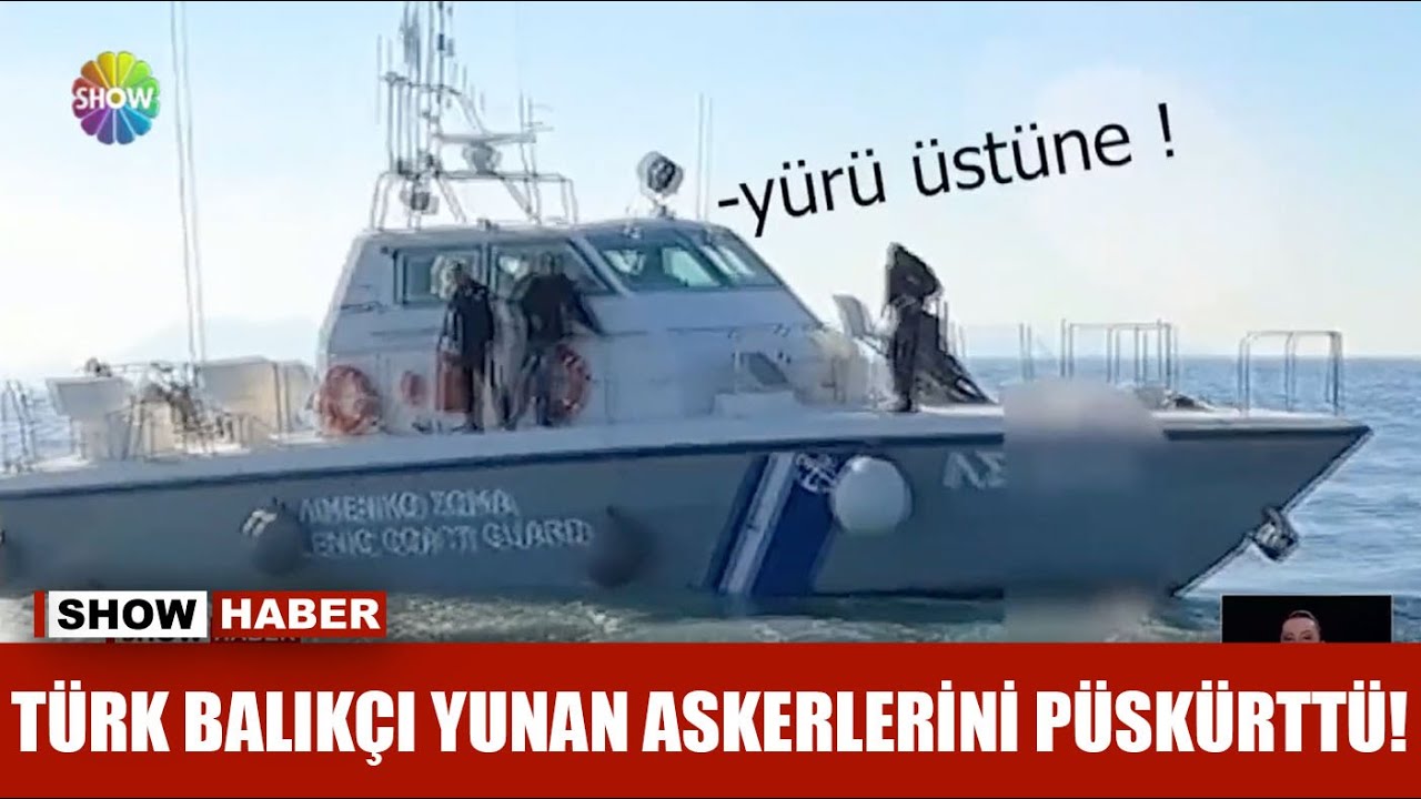 Türk balıkçı Yunan askerlerini püskürttü!