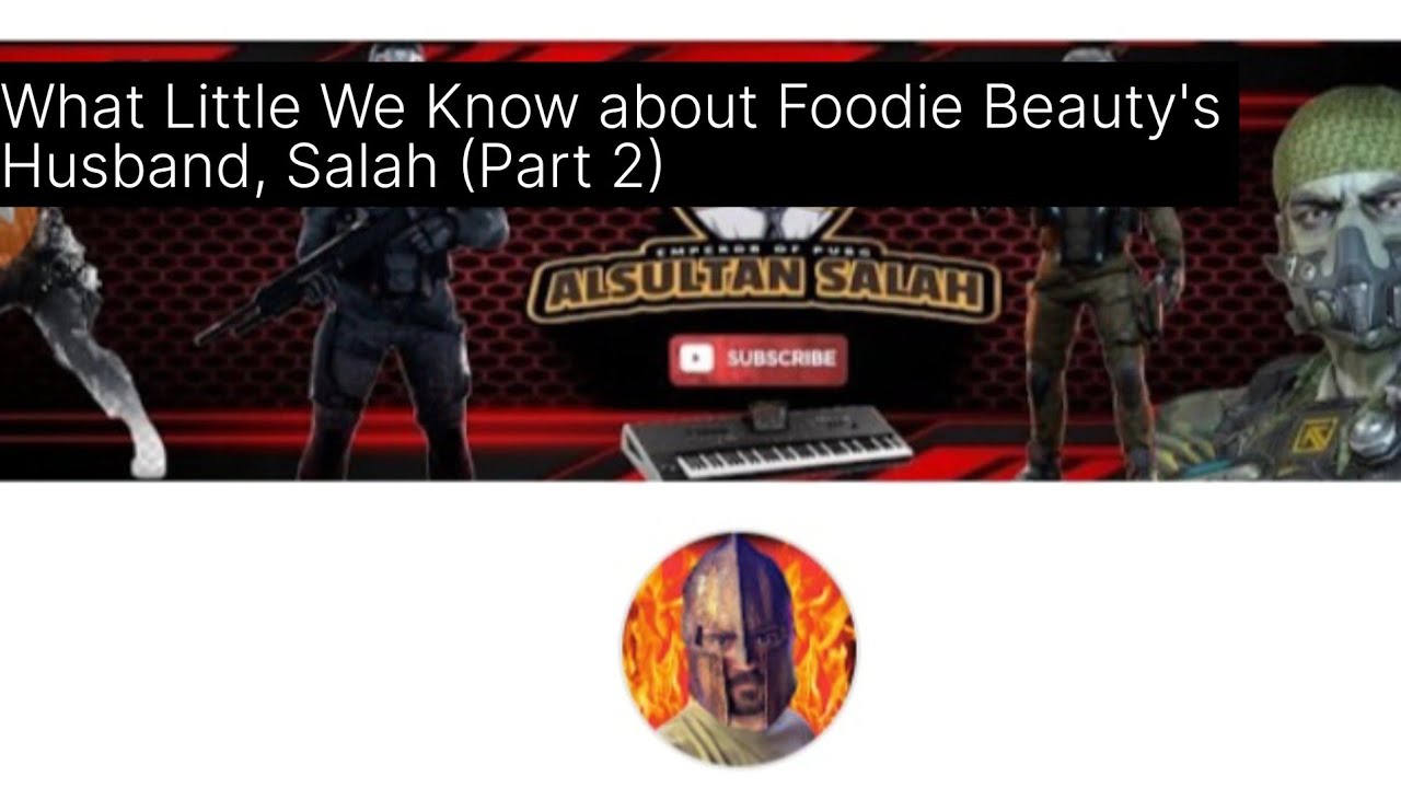 What Little We Know about Foodie Beauty's Husband, Salah (Part 2)