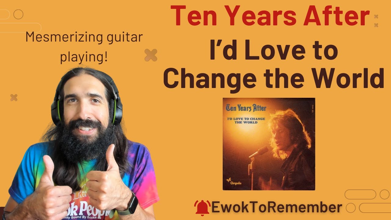 Ten Years After - I'd Love to Change the World [REACTION]