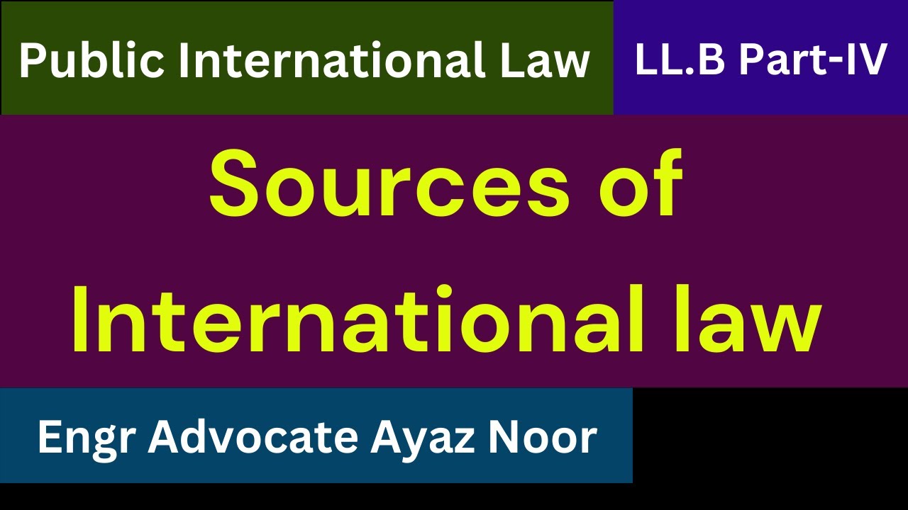 Sources of International law || Engr Advocate Ayaz Noor