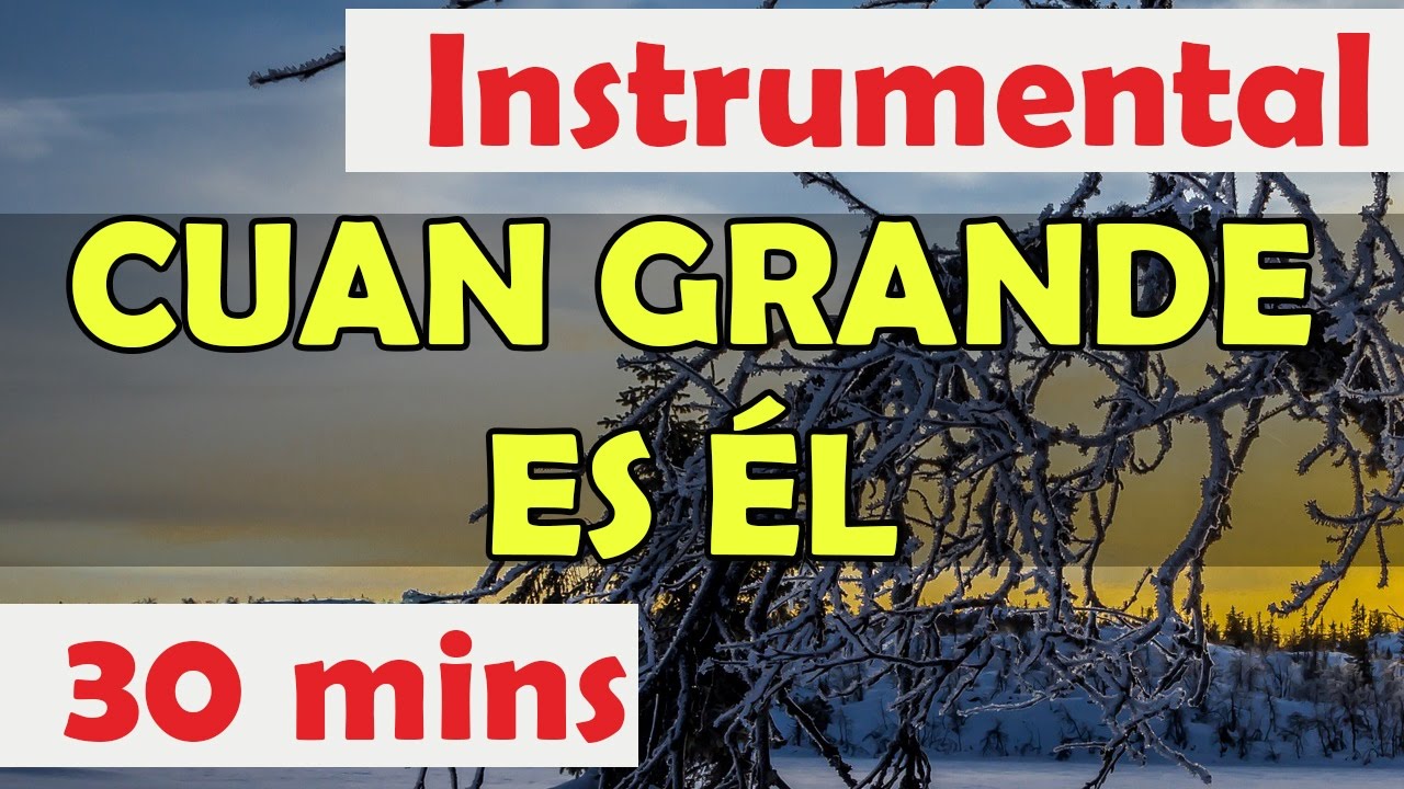 Cuan grande es El, Musica instrumental de adoracion, Musica para orar
