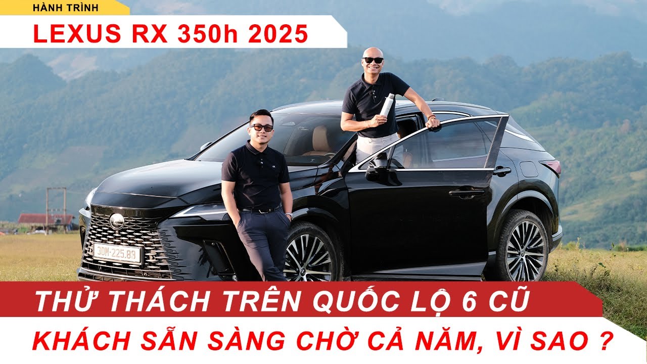 Phượt cùng Lexus RX 350h trên quốc lộ 6 cũ, để hiểu vì sao khách hàng lại chịu chờ cả năm nhận xe.