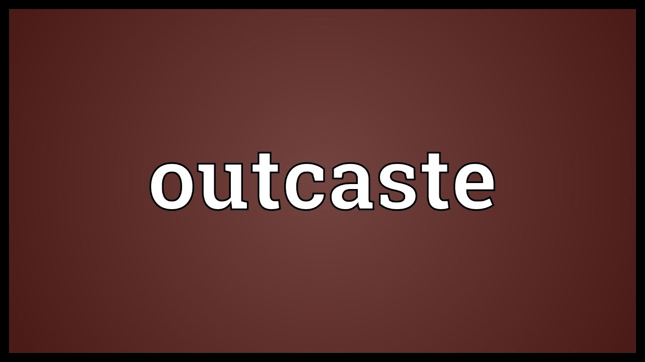 Outcaste Meaning