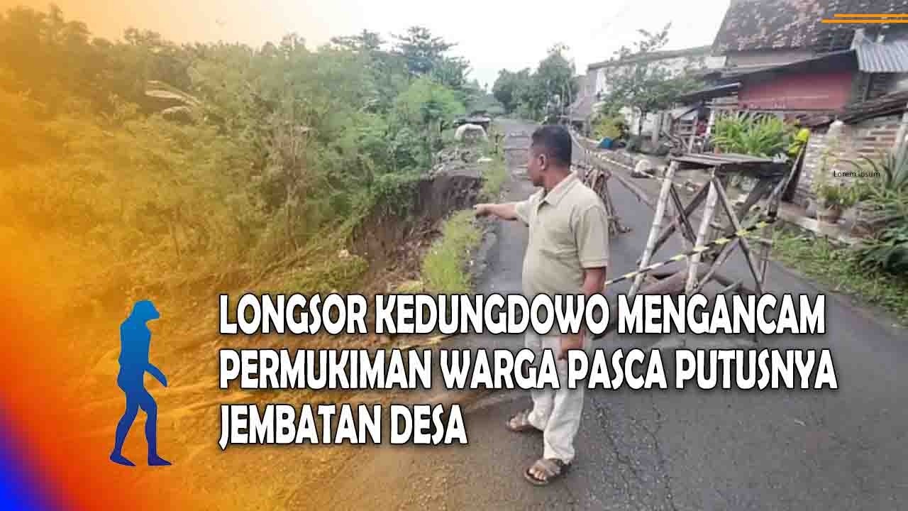 NGANJUK Longsor Kedungdowo Mengancam Permukiman Warga Pasca Putusnya Jembatan Desa