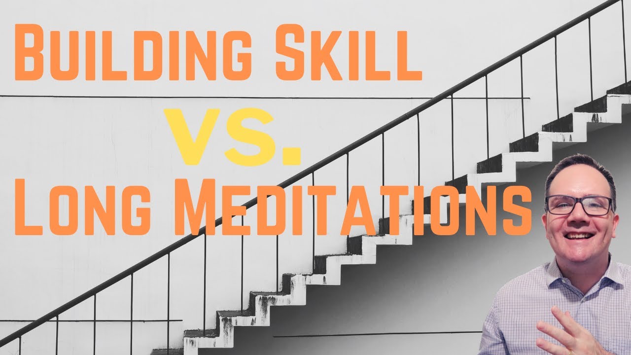 Building Skill vs. Long Meditations