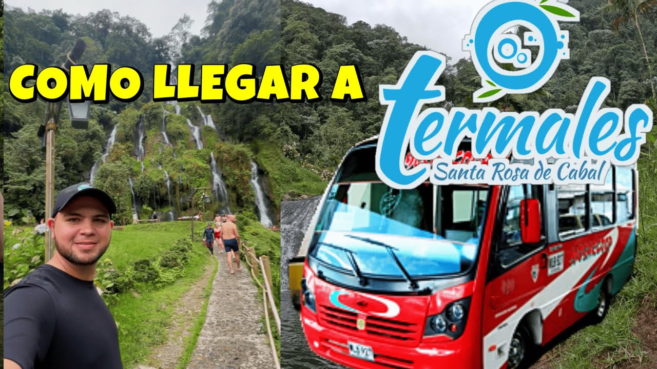 ¿Como llegar a los termales de Santa Rosa de Cabal? Guia completa!!!