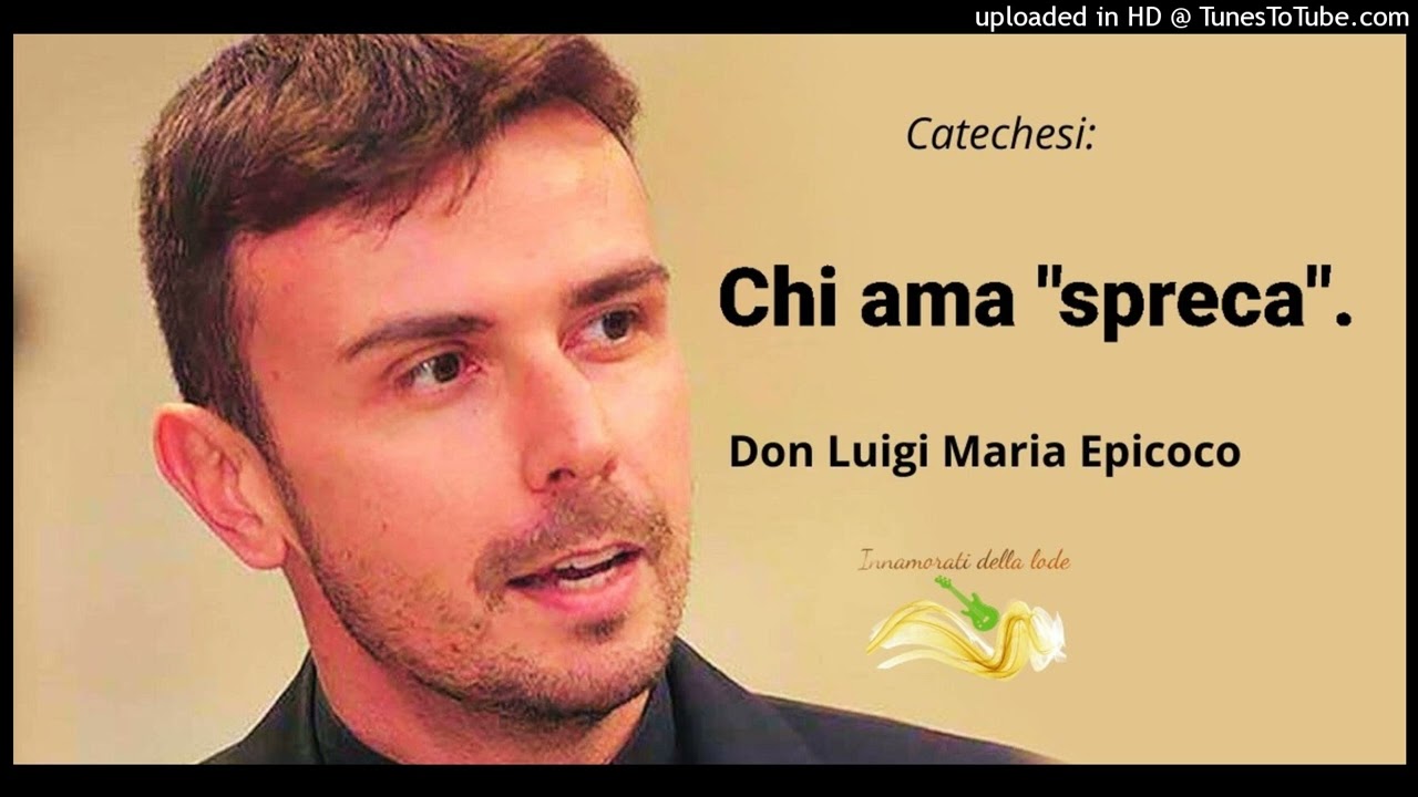 Don Luigi Maria Epicoco - Chi ama spreca