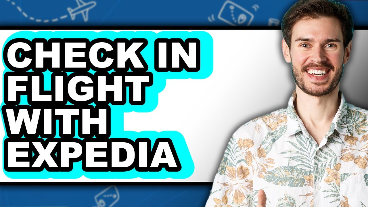 How to Check in Flight with Expedia - Easy Guide