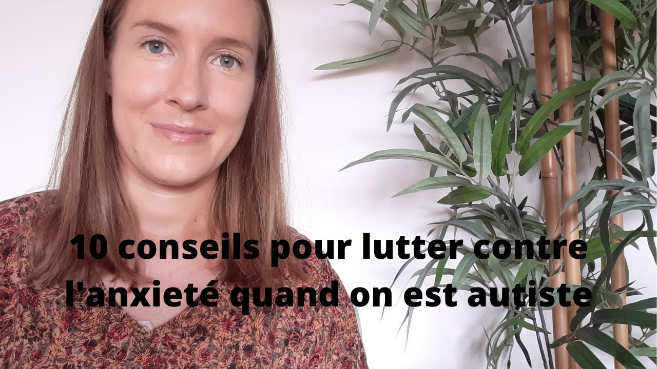 10 conseils pour gérer l'anxiété quand on est autiste.