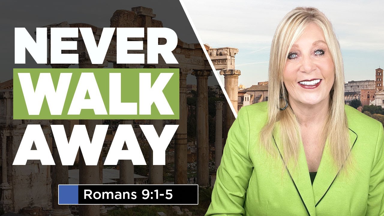 Never walk away Romans 9:1-5  Lesson 26