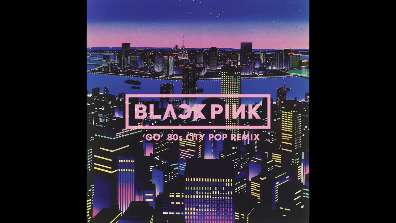 BLACK PINK - GO (80s City Pop Remix)