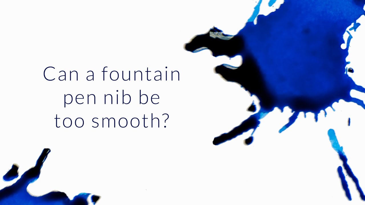 Can A Fountain Pen Nib Be Too Smooth? - Q&A Slices