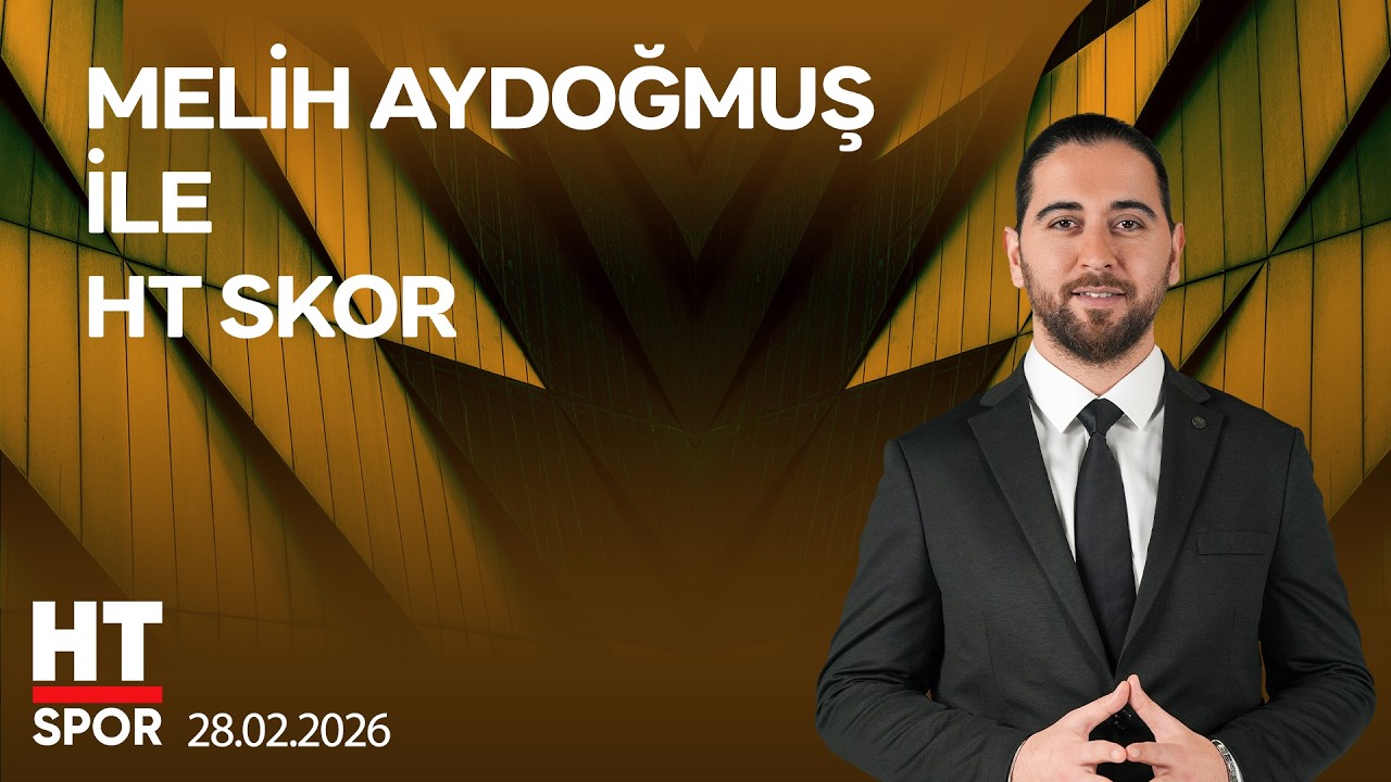 Melih Aydoğmuş ile HT Skor - 28 Şubat 2026