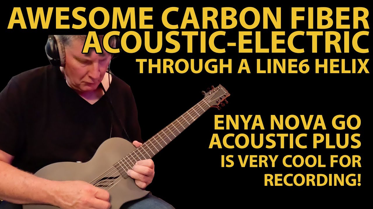 Enya Nova Go Acoustic Plus Through Line6 Helix - Much Fun for Recording! Nice Carbon Fiber Guitar!