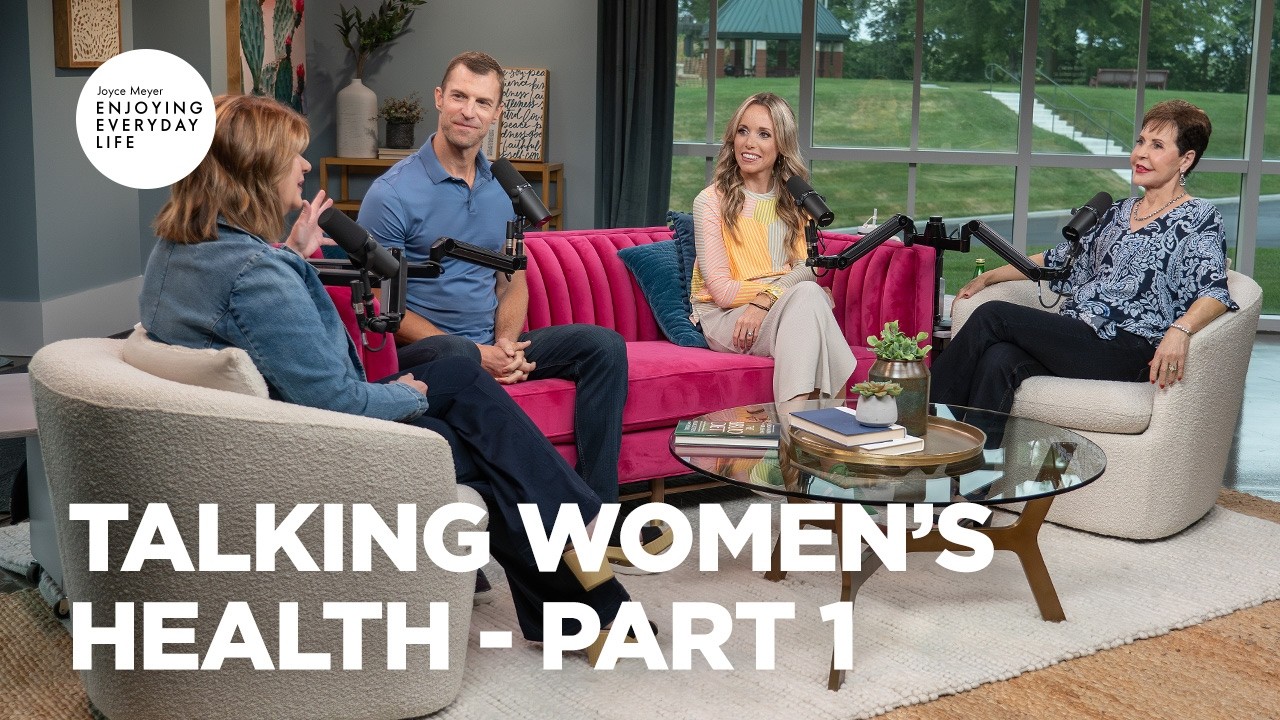 Talking Women’s Health - Pt 1 | Enjoying Everyday Life | Joyce Meyer