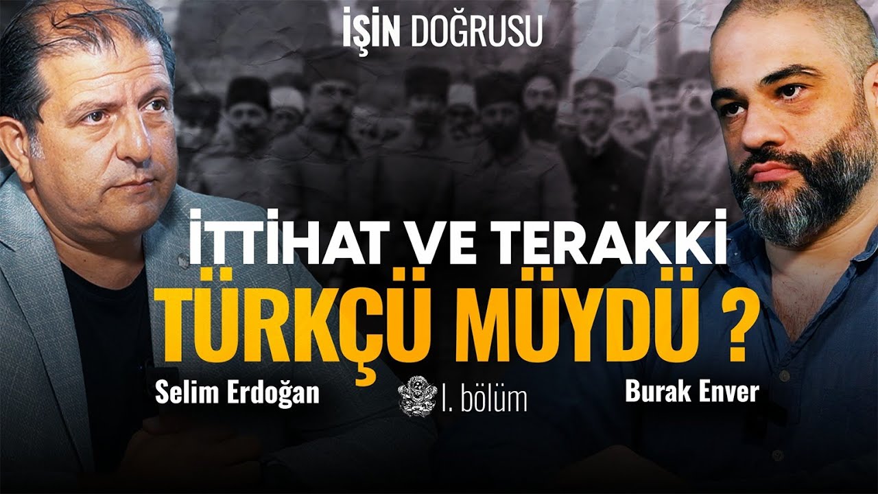 İttihatçılık Nedir ?  Neden Yeniden Gündemde? | İşin Doğrusu B6 |Dr. Selim Erdoğan ile Görsel Tarih