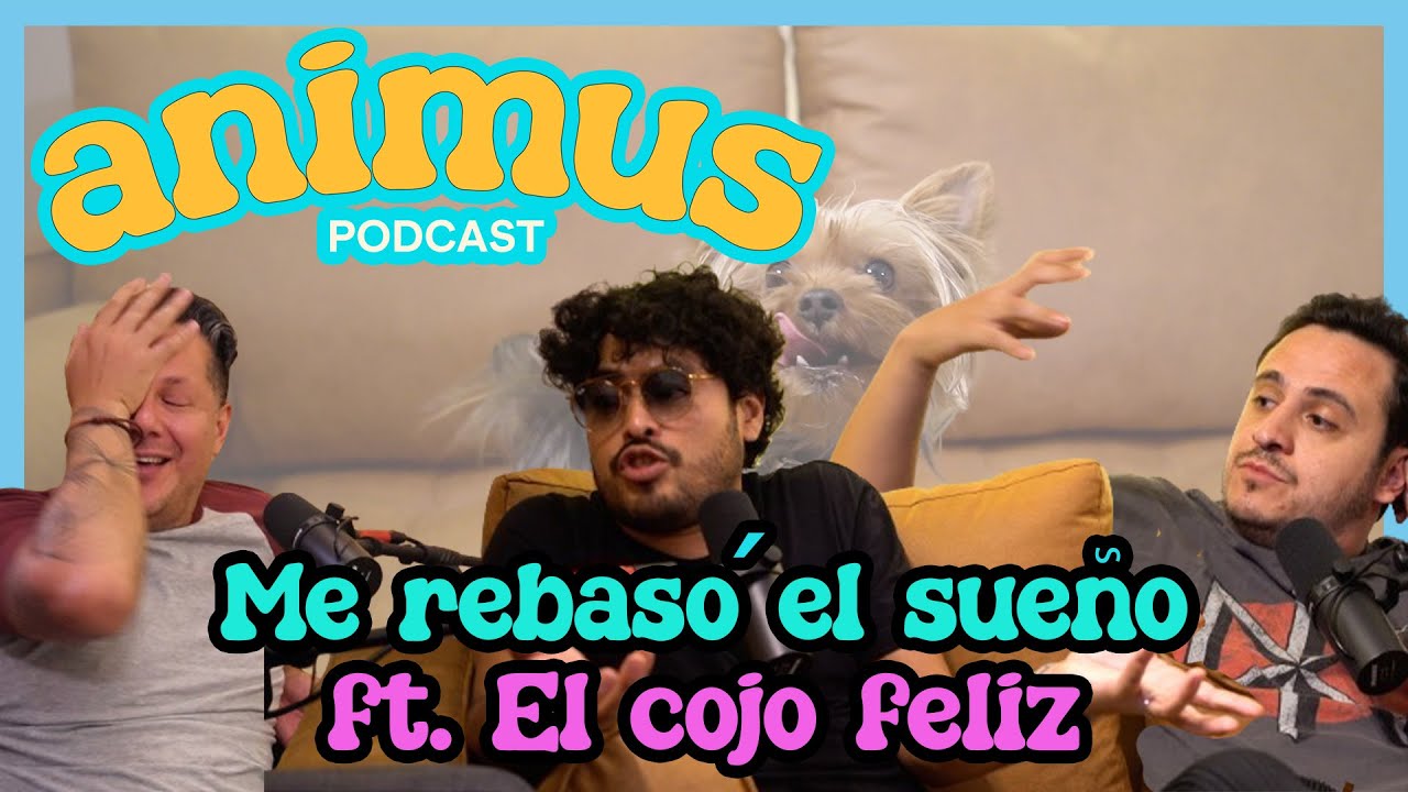 ANIMUS Ep 16: Me rebas&oacute; el sue&ntilde;o Ft. El cojo feliz