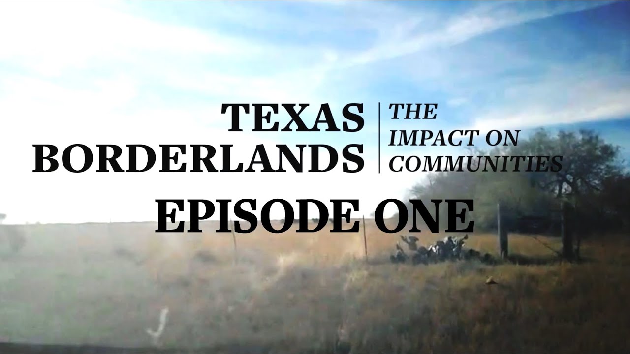 Texas Borderlands | The Impact on Communities - Episode 1