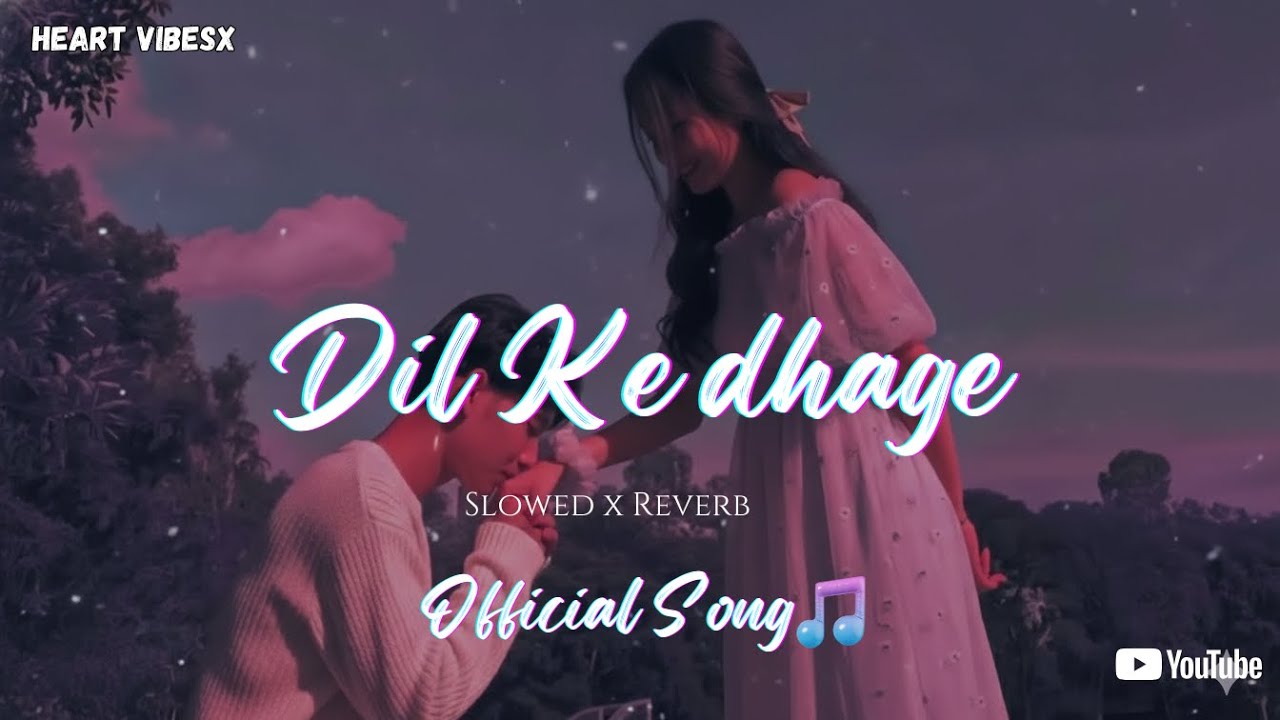 Dil Ke Dhage | Romantic song | slowe reverb | official song | Heart vibesx