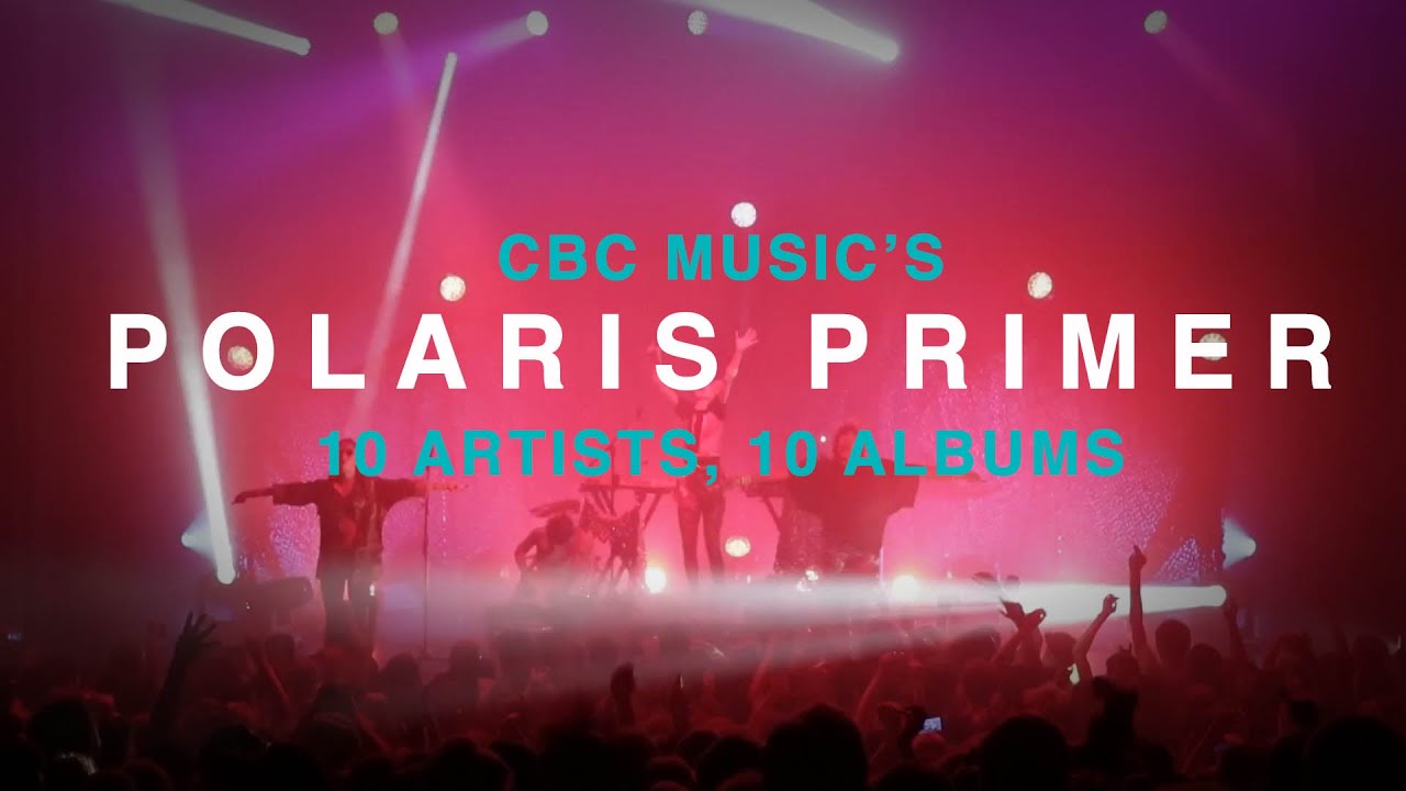 'CBC Music's Polaris Music Prize' Primer