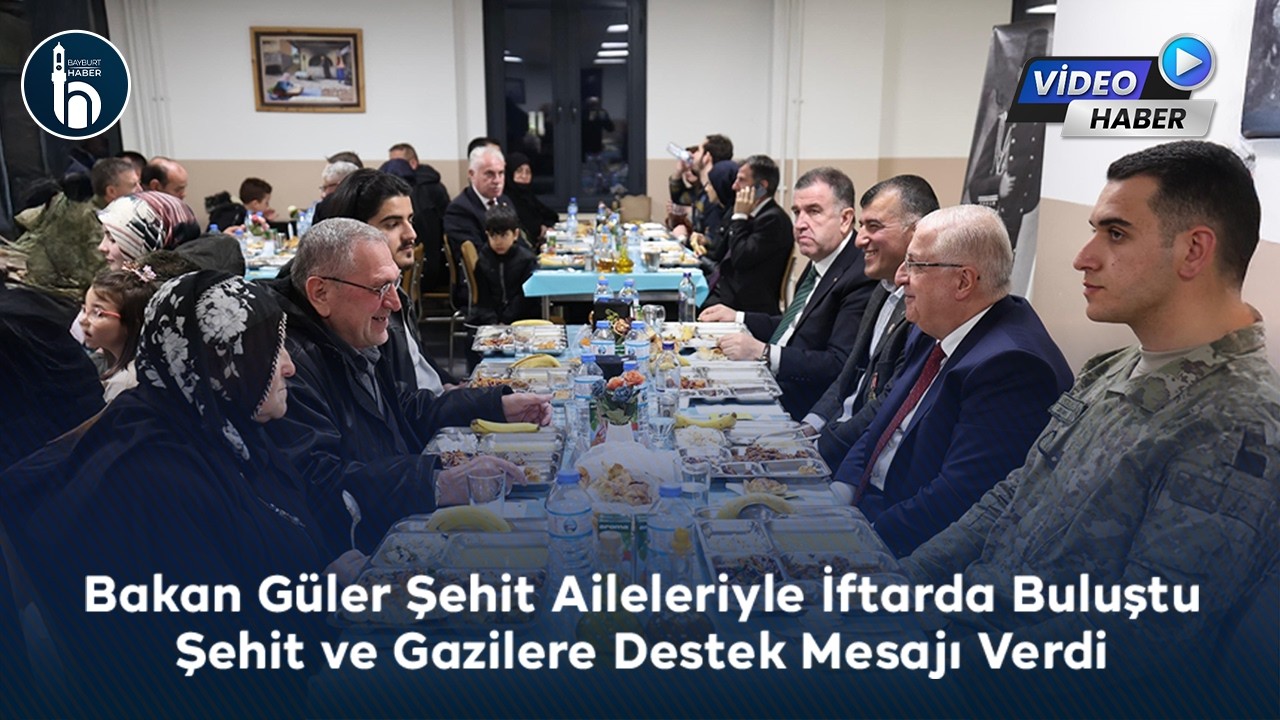 Bakan Güler Bayburt’ta Şehit Aileleriyle İftarda Buluştu