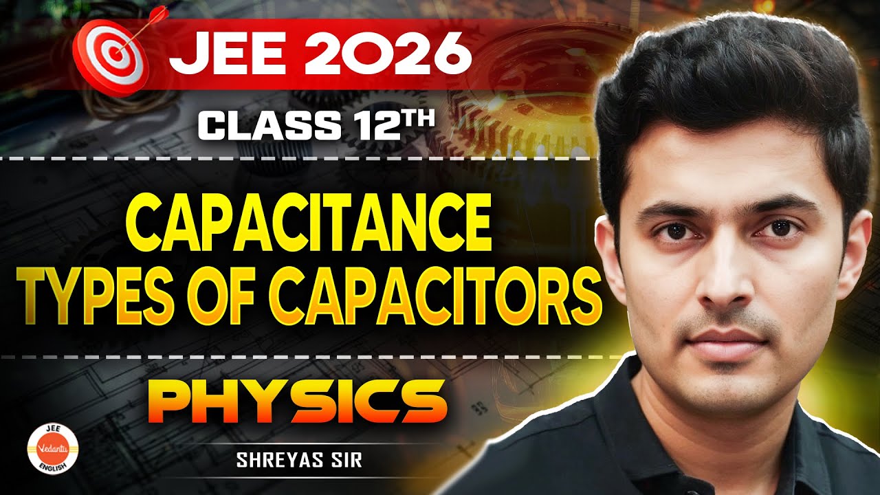 Class 12 | Physics | JEE 2026 | Capacitance & Types of Capacitors | Shreyas Sir