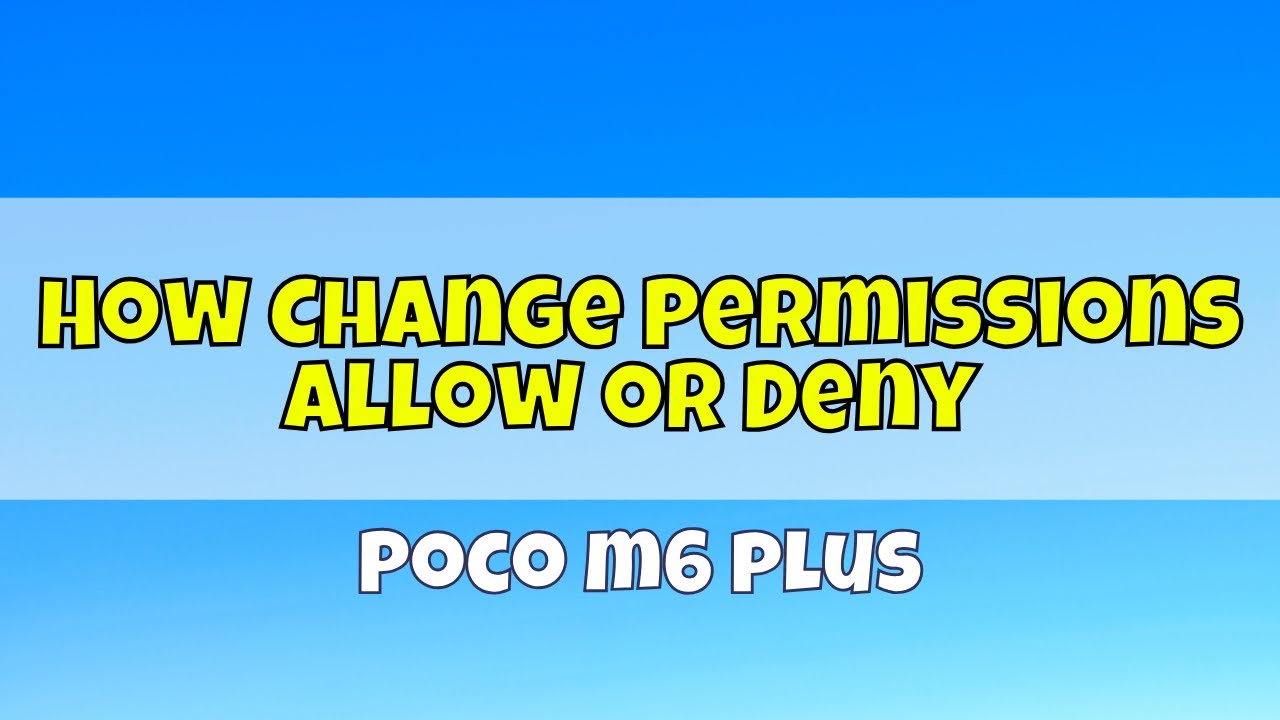 How Change Permissions Allow or Deny Poco m6 plus