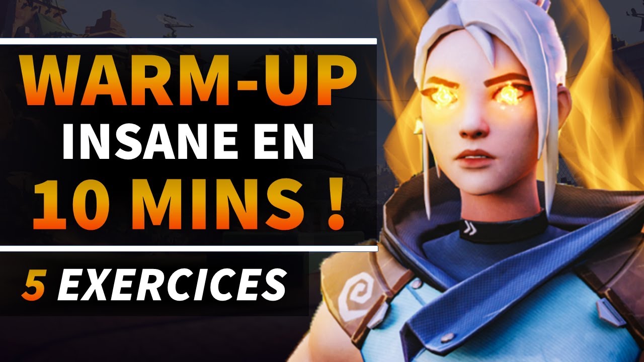 PROGRAMME D'ÉCHAUFFEMENT INTENSIF EN 10 MIN AVANT LES RANKED - GUIDE VALORANT FR