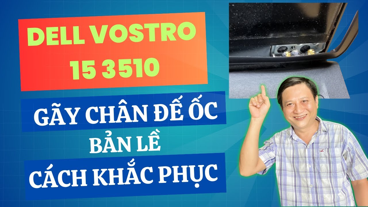 Laptop Dell Vostro 15 3510 gãy chân ốc bản lề và cách khắc phục