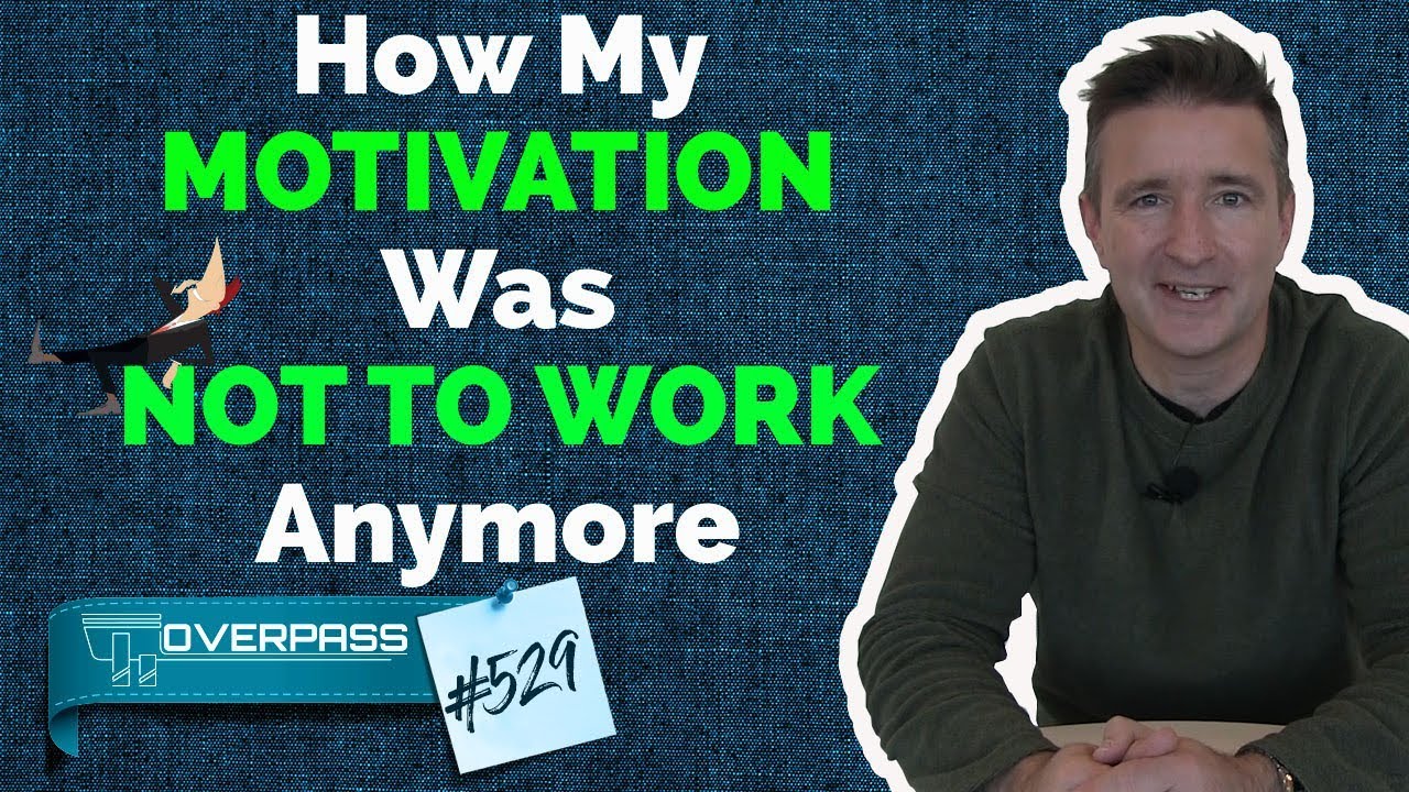 My Motivation Was Not To Work Anymore