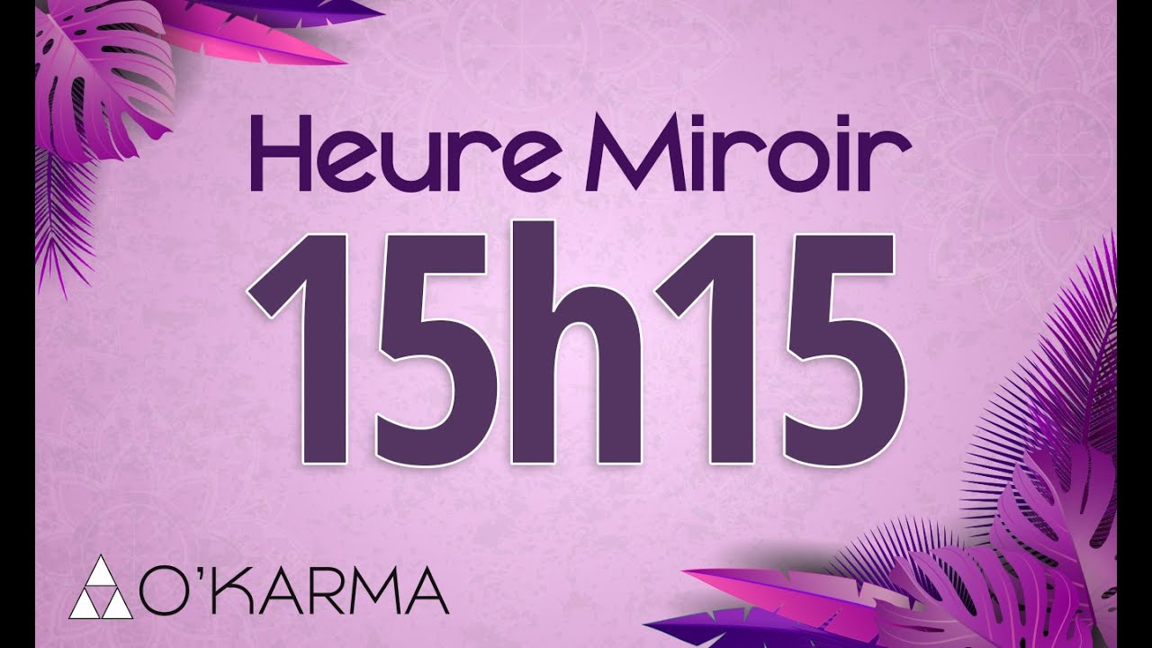 🕛 HEURE MIROIR 15h15 - Interpr&eacute;tation et Signification ang&eacute;lique