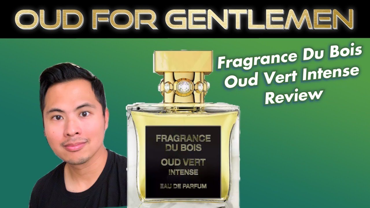 ОБЗОР АРОМАТОВ FRAGRANCE DU BOIS OUD VERT INTENSE весны и лета 2020