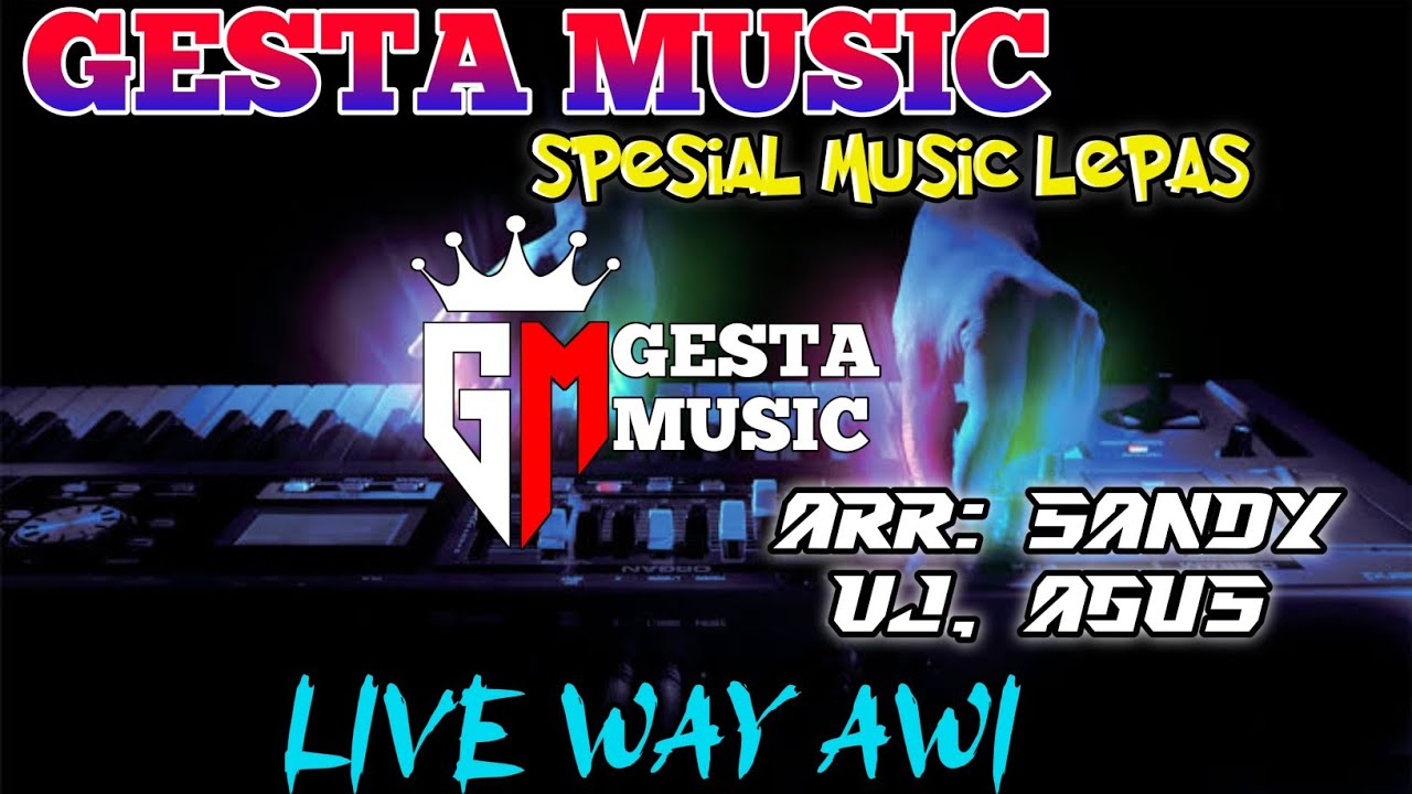 🔴GESTA MUSIC || LIVE WAY AWI || SPESIAL MUSIC LEPAS || ARR, SANDY. VJ,AGUS.