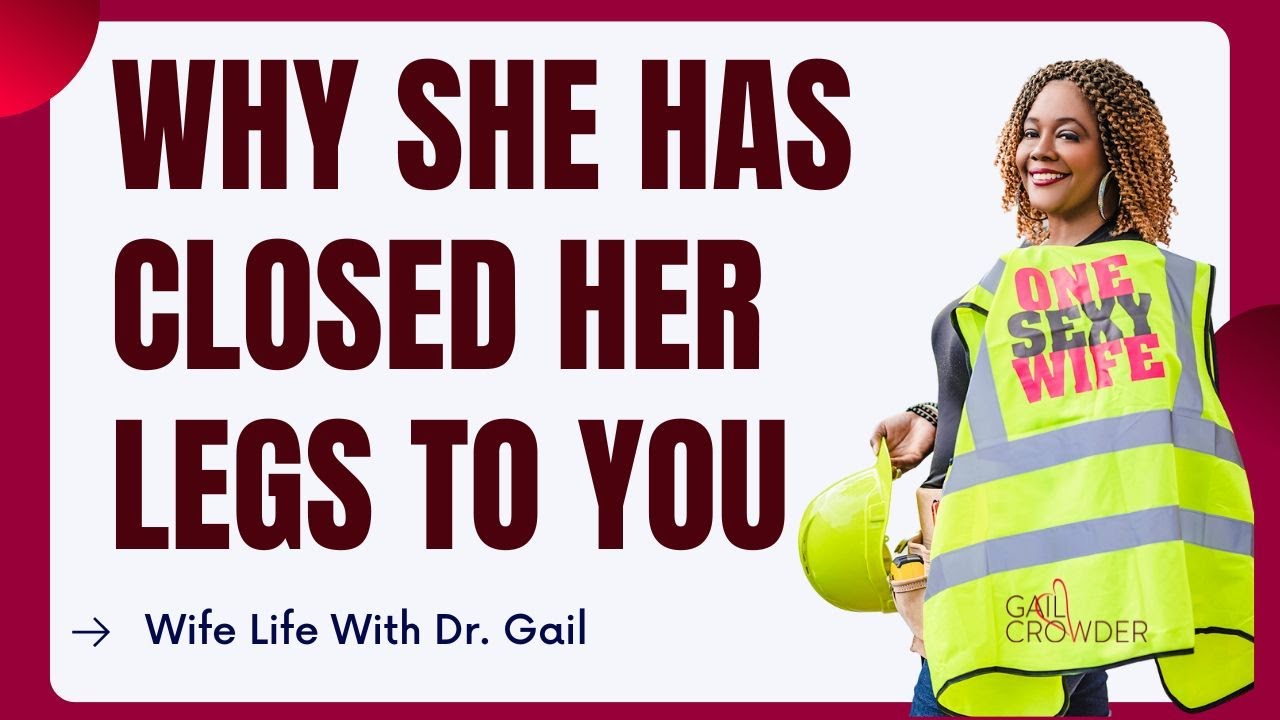 Why She WON'T Open HER LEGS! | Sexologist Dr. Gail Crowder