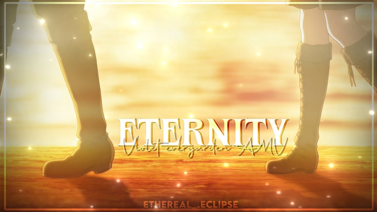 Eternity || violet evergarden AMV || 