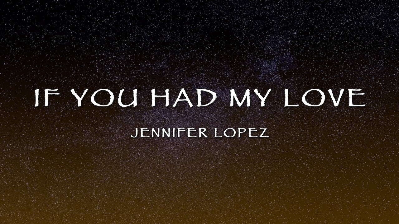 Jennifer Lopez - If You Had My Love (Lyrics)
