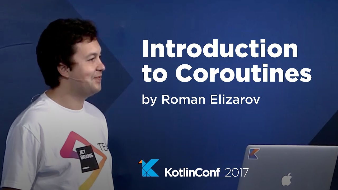 KotlinConf 2017 - Introduction to Coroutines by Roman Elizarov