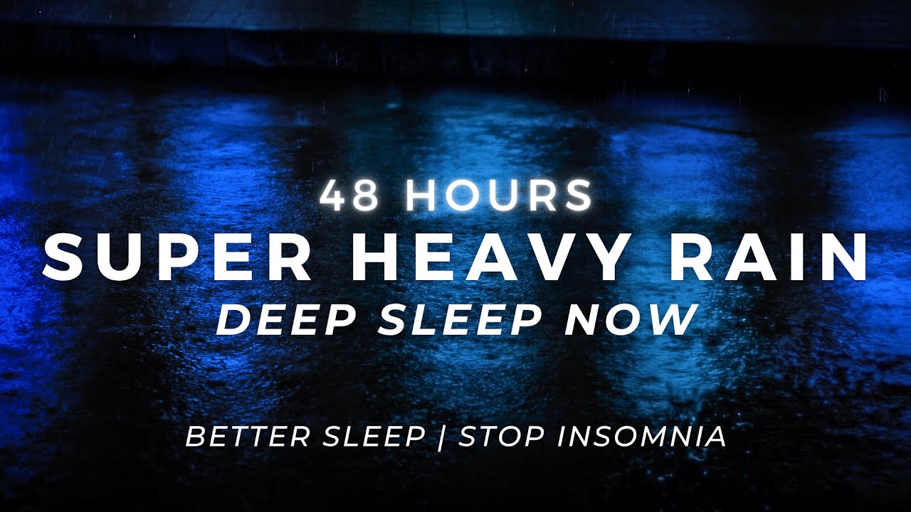 Super Heavy Rain - DEEP SLEEP with Powerful Rain | 48 Hours